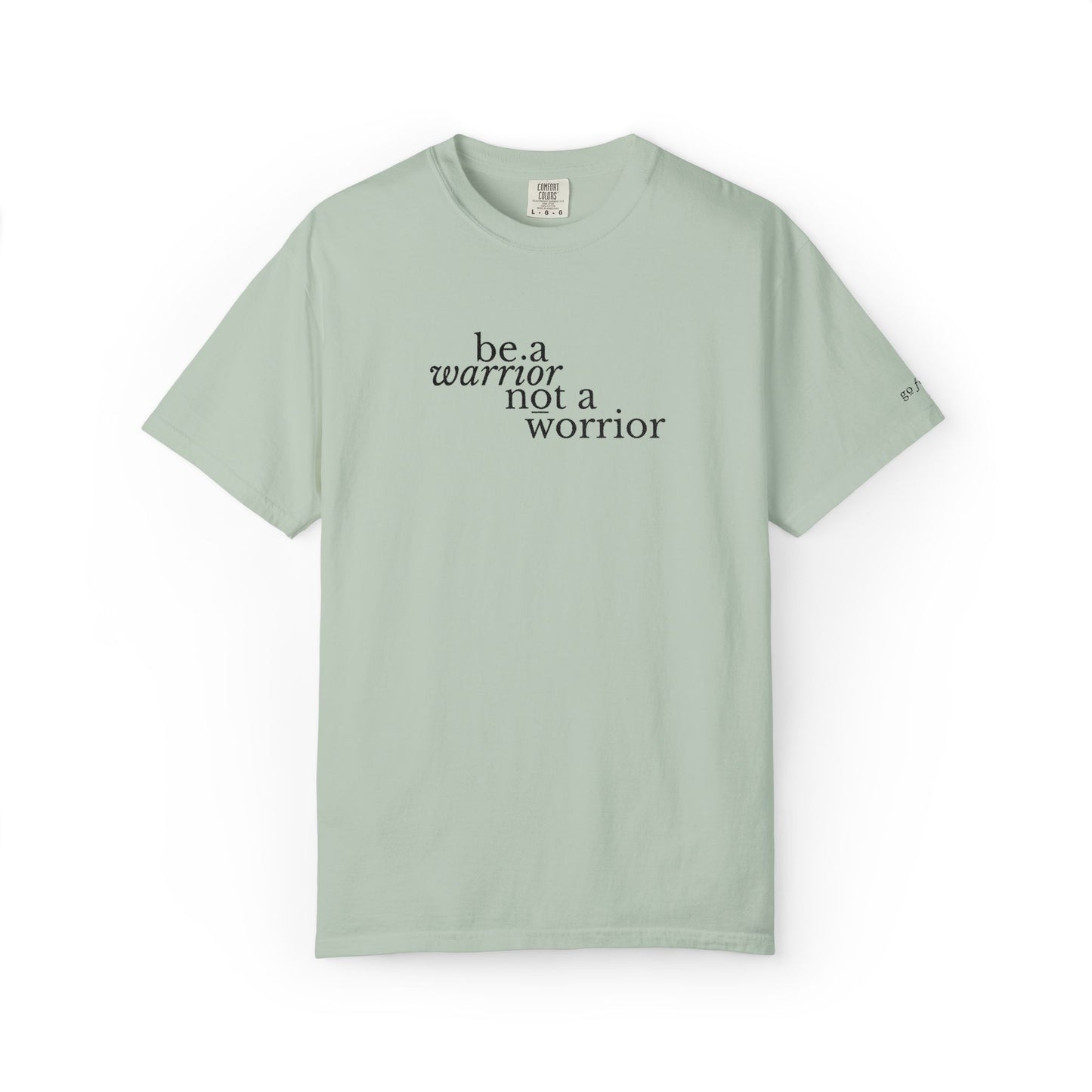 BE A WARRIOR NOT A WORRIER - EMBROIDERED Inspirational Garment-Dyed T-Shirt