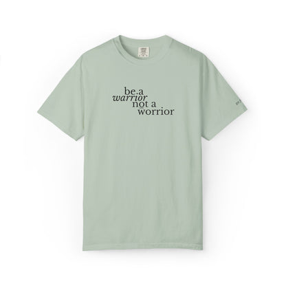 BE A WARRIOR NOT A WORRIER - EMBROIDERED Inspirational Garment-Dyed T-Shirt