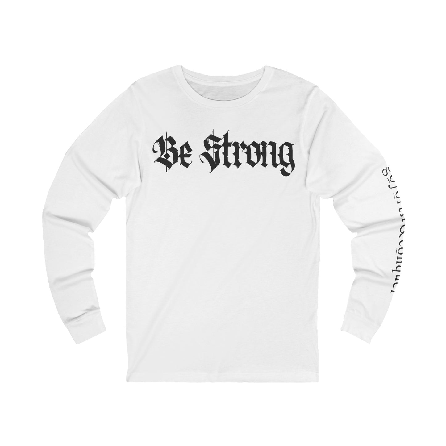 'BE STRONG' and 'GO FORTH AND CONQUER' - Long Sleeve Tee