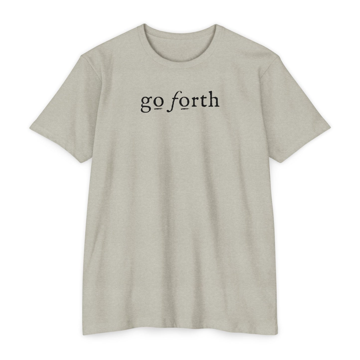 GO FORTH TSHIRT Unisex CVC Jersey T-shirt