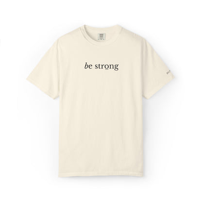 BE STRONG - EMBROIDERED Inspirational Garment-Dyed T-Shirt
