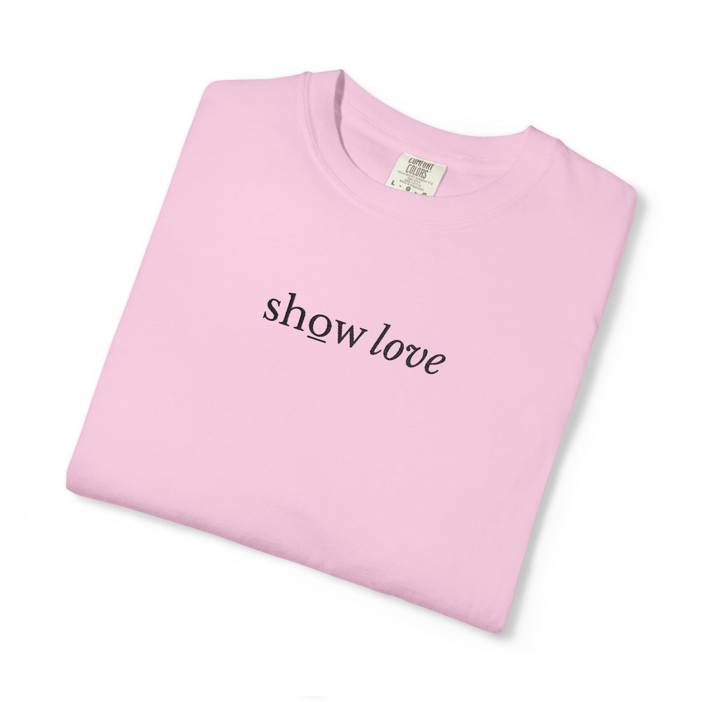 SHOW LOVE - EMBROIDERED Inspirational Garment-Dyed T-Shirt