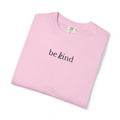 BE KIND - EMBROIDERED Inspirational Garment-Dyed T-Shirt