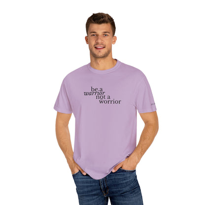 BE A WARRIOR NOT A WORRIER - EMBROIDERED Inspirational Garment-Dyed T-Shirt