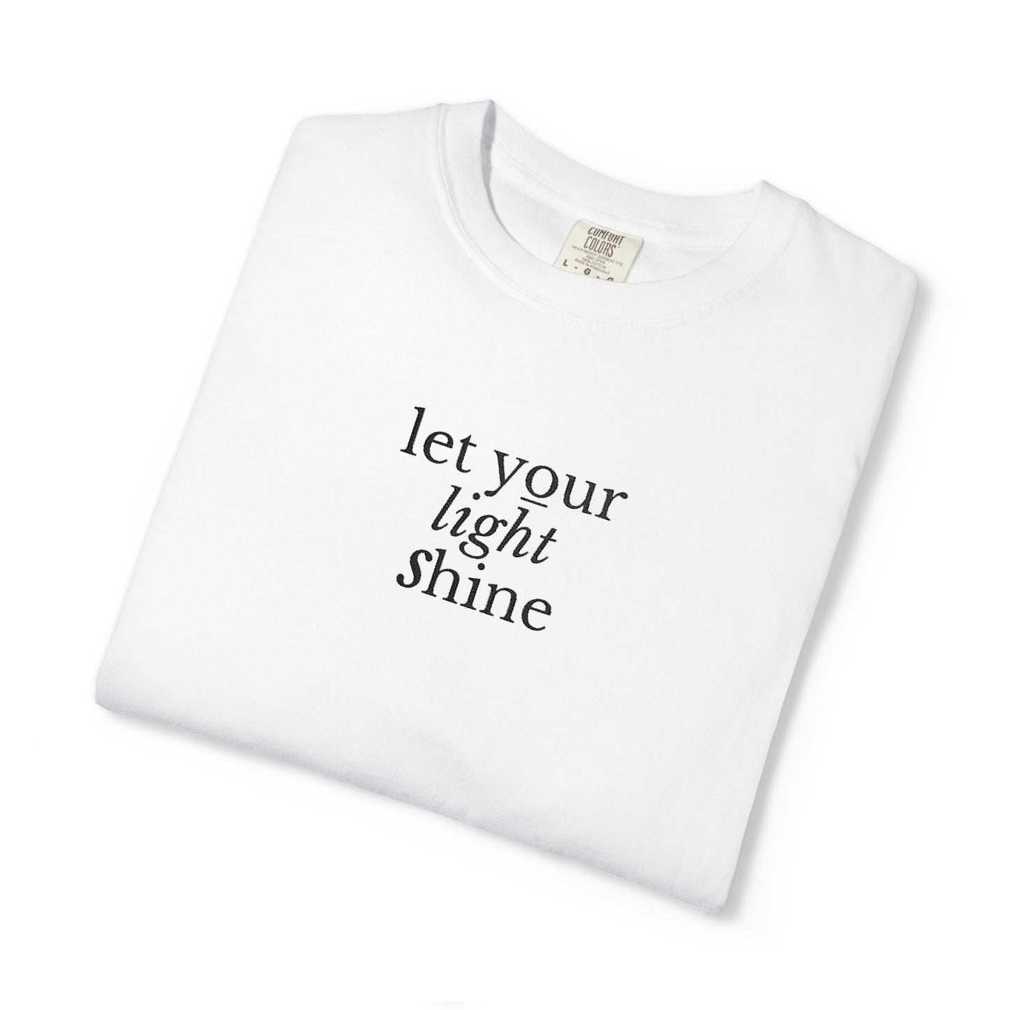 LET YOUR LIGHT SHINE - EMBROIDERED Inspirational Garment-Dyed T-Shirt
