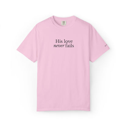 HIS LOVE NEVER FAILS - EMBROIDERED Inspirational Garment-Dyed T-Shirt