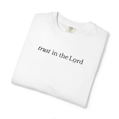 TRUST IN THE LORD - EMBROIDERED Inspirational Garment-Dyed T-Shirt