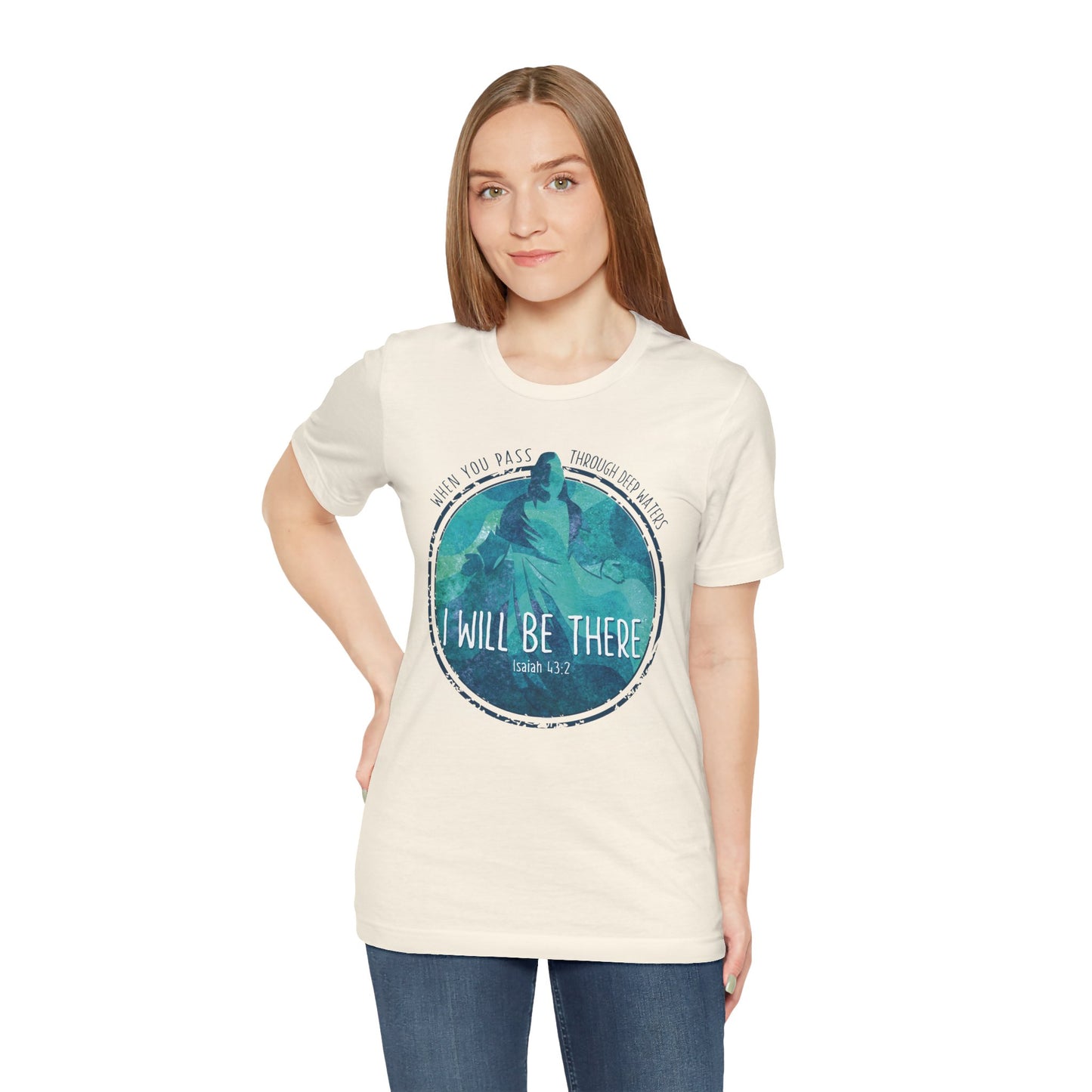 WHEN YOU PASS THROUGH DEEP WATERS - I WILL BE THERE CHRISTIAN T-shirt
