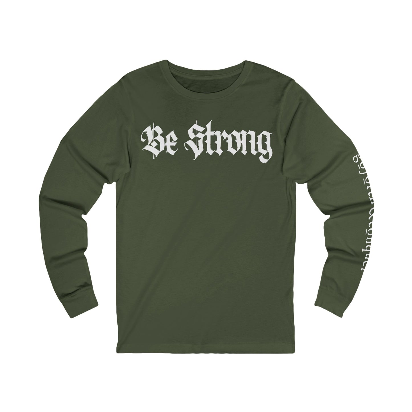 'BE STRONG' and 'GO FORTH AND CONQUER' - Long Sleeve Tee