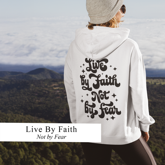 LIVE BY FAITH NOT BY FEAR - Faith-Inspired Hoodie