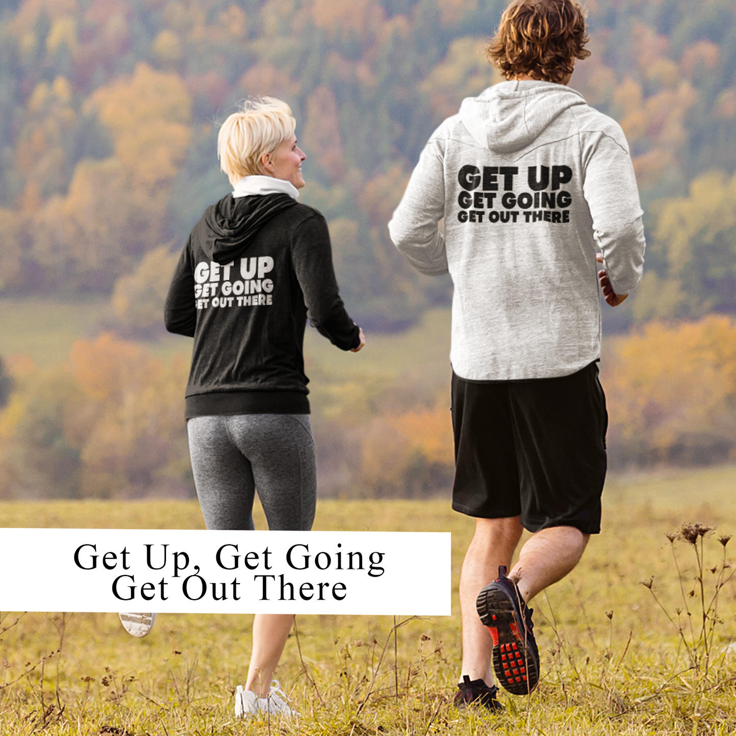 Motivational Hoodie - Get Up Get Going Get Out There