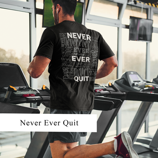 NEVER EVER QUIT! T-Shirt