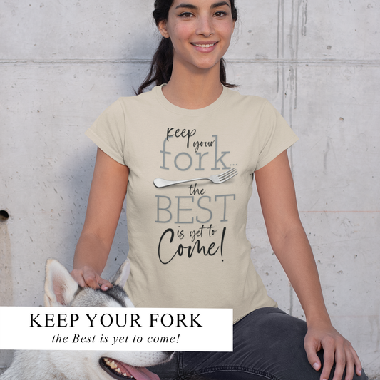 KEEP YOUR FORK - THE BEST IS YET TO COME! Unisex CVC Jersey T-shirt