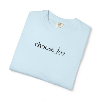 CHOOSE JOY- EMBROIDERED Inspirational Garment-Dyed T-Shirt