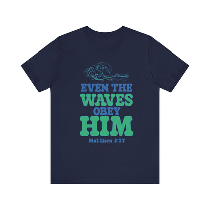 EVEN THE WAVES OBEY HIM CHRISTIAN T-shirt