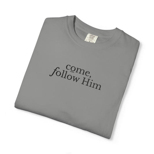 COME, FOLLOW HIM - EMBROIDERED Inspirational Garment-Dyed T-Shirt