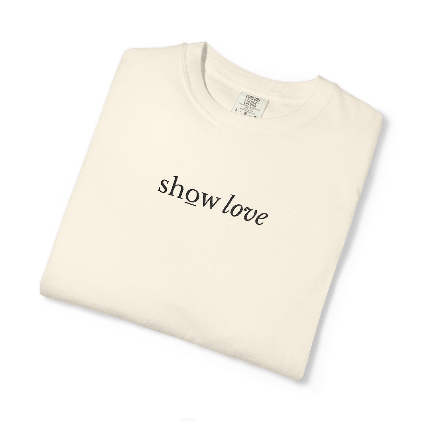 SHOW LOVE - EMBROIDERED Inspirational Garment-Dyed T-Shirt