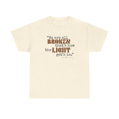 T-Shirt - Inspirational Quote 'wew ae all broken that's how the light gets in'