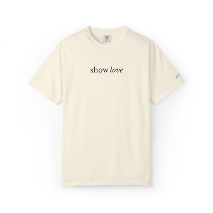 SHOW LOVE - EMBROIDERED Inspirational Garment-Dyed T-Shirt