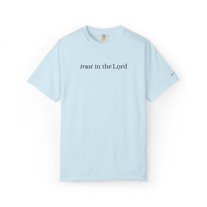 TRUST IN THE LORD - EMBROIDERED Inspirational Garment-Dyed T-Shirt