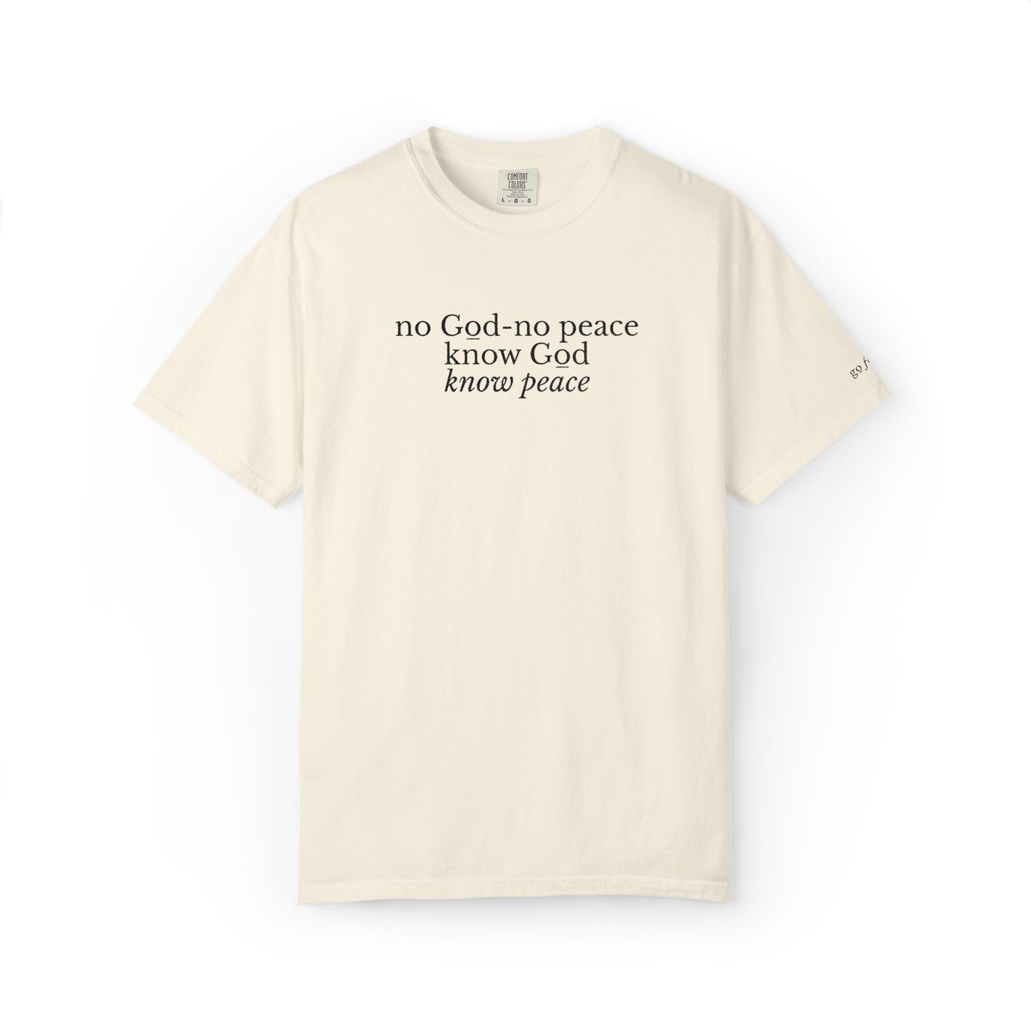 NO GOD-NO PEACE, KNOW GOD-KNOW PEACE - EMBROIDERED Inspirational Garment-Dyed T-Shirt