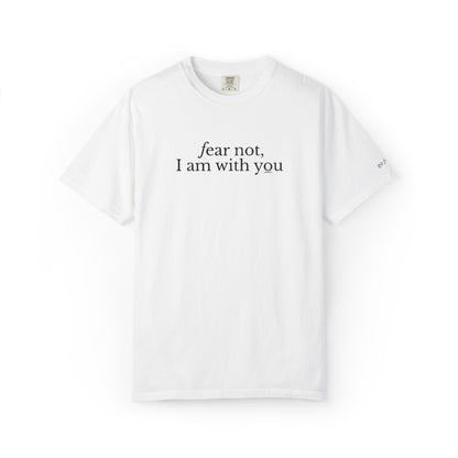FEAR NOT I AM WITH YOU - EMBROIDERED Inspirational Garment-Dyed T-Shirt