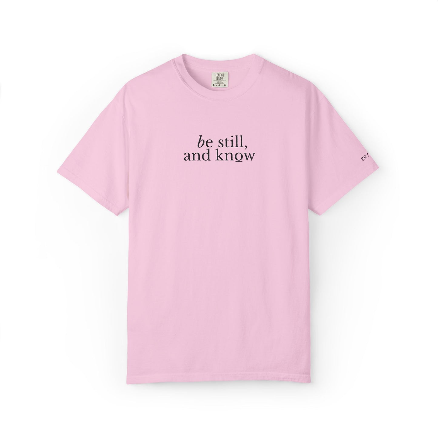 BE STILL, AND KNOW - EMBROIDERED Inspirational Garment-Dyed T-Shirt