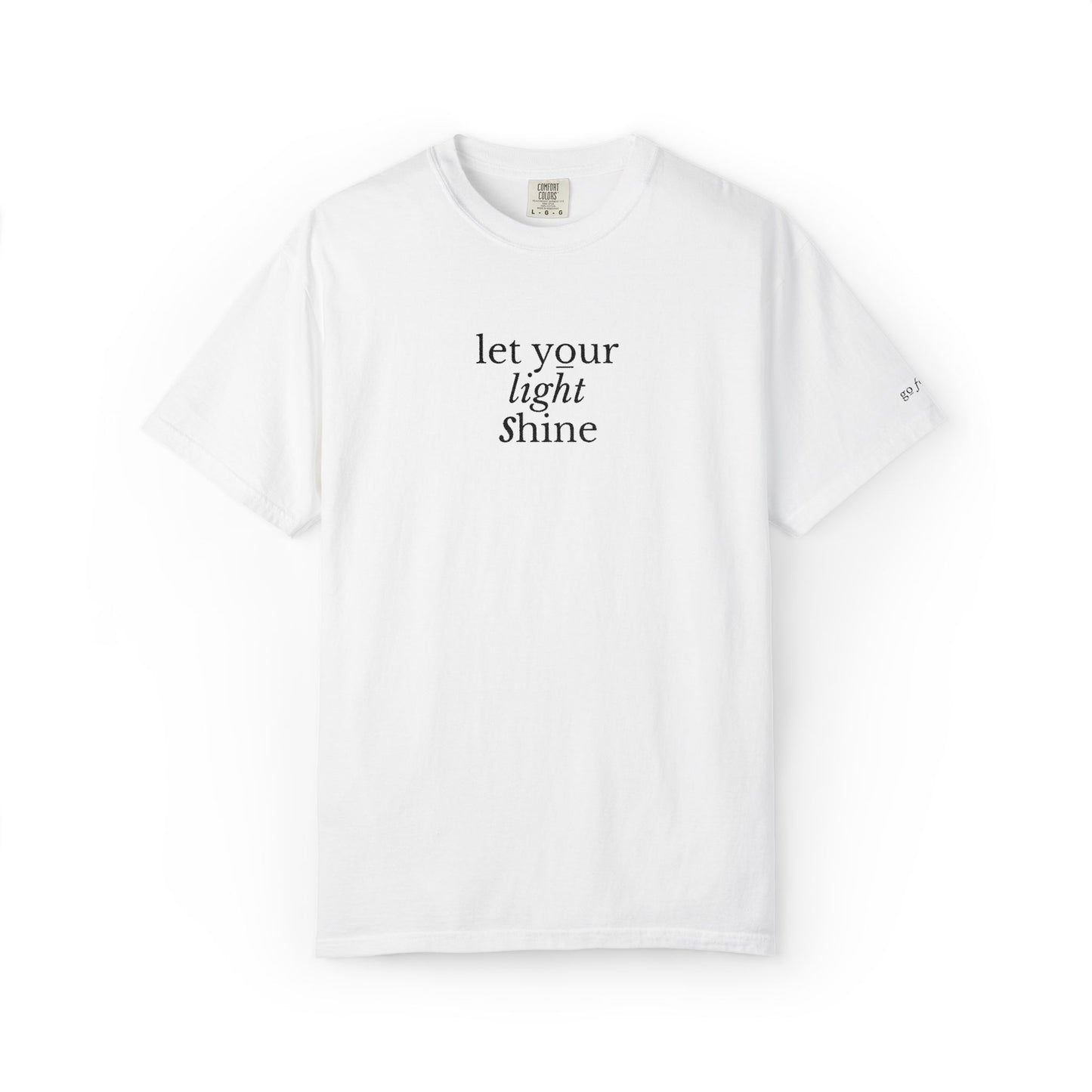 LET YOUR LIGHT SHINE - EMBROIDERED Inspirational Garment-Dyed T-Shirt