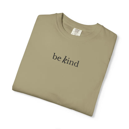 BE KIND - EMBROIDERED Inspirational Garment-Dyed T-Shirt
