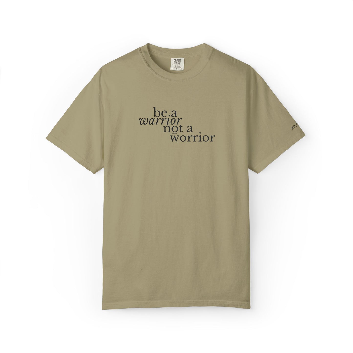BE A WARRIOR NOT A WORRIER - EMBROIDERED Inspirational Garment-Dyed T-Shirt