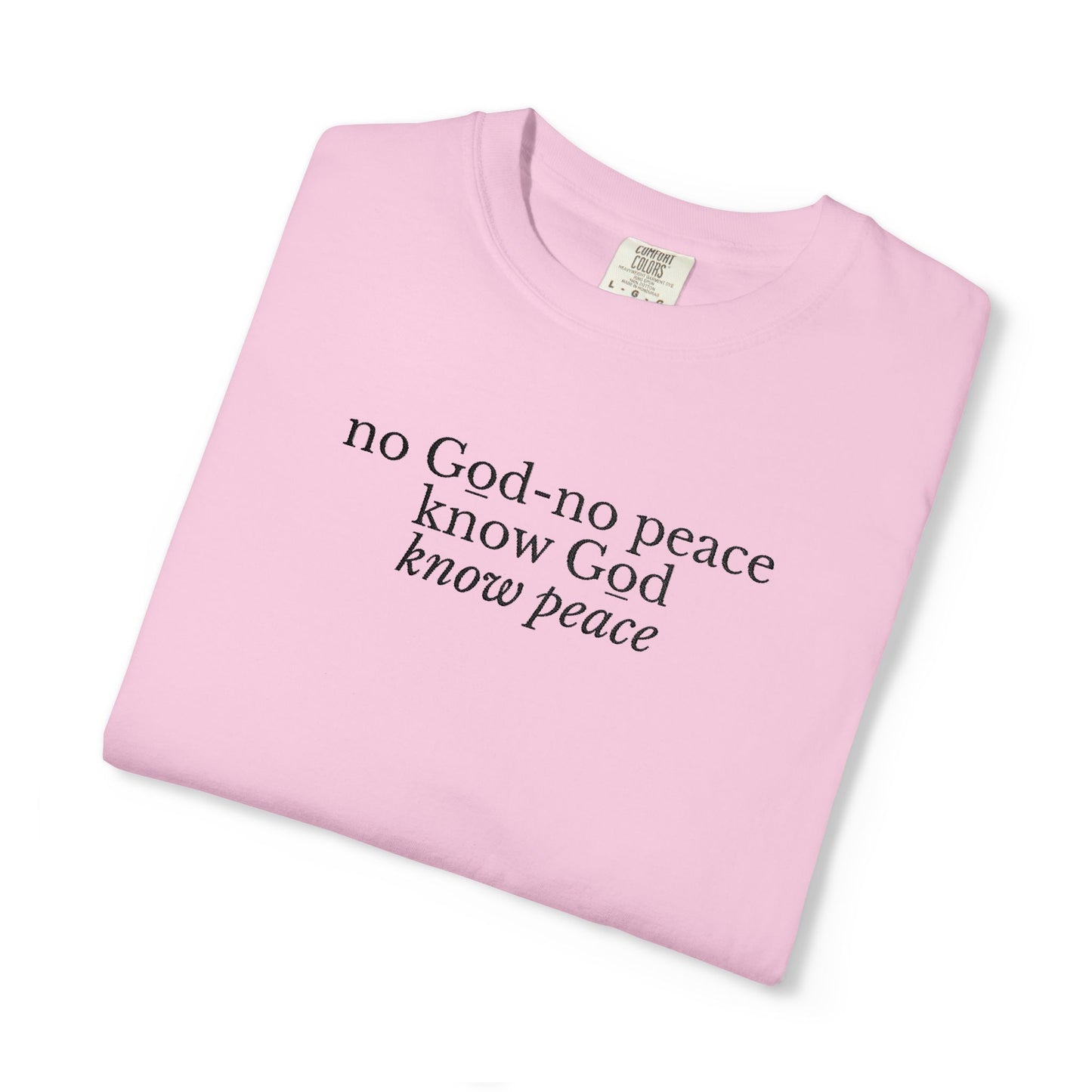 NO GOD-NO PEACE, KNOW GOD-KNOW PEACE - EMBROIDERED Inspirational Garment-Dyed T-Shirt