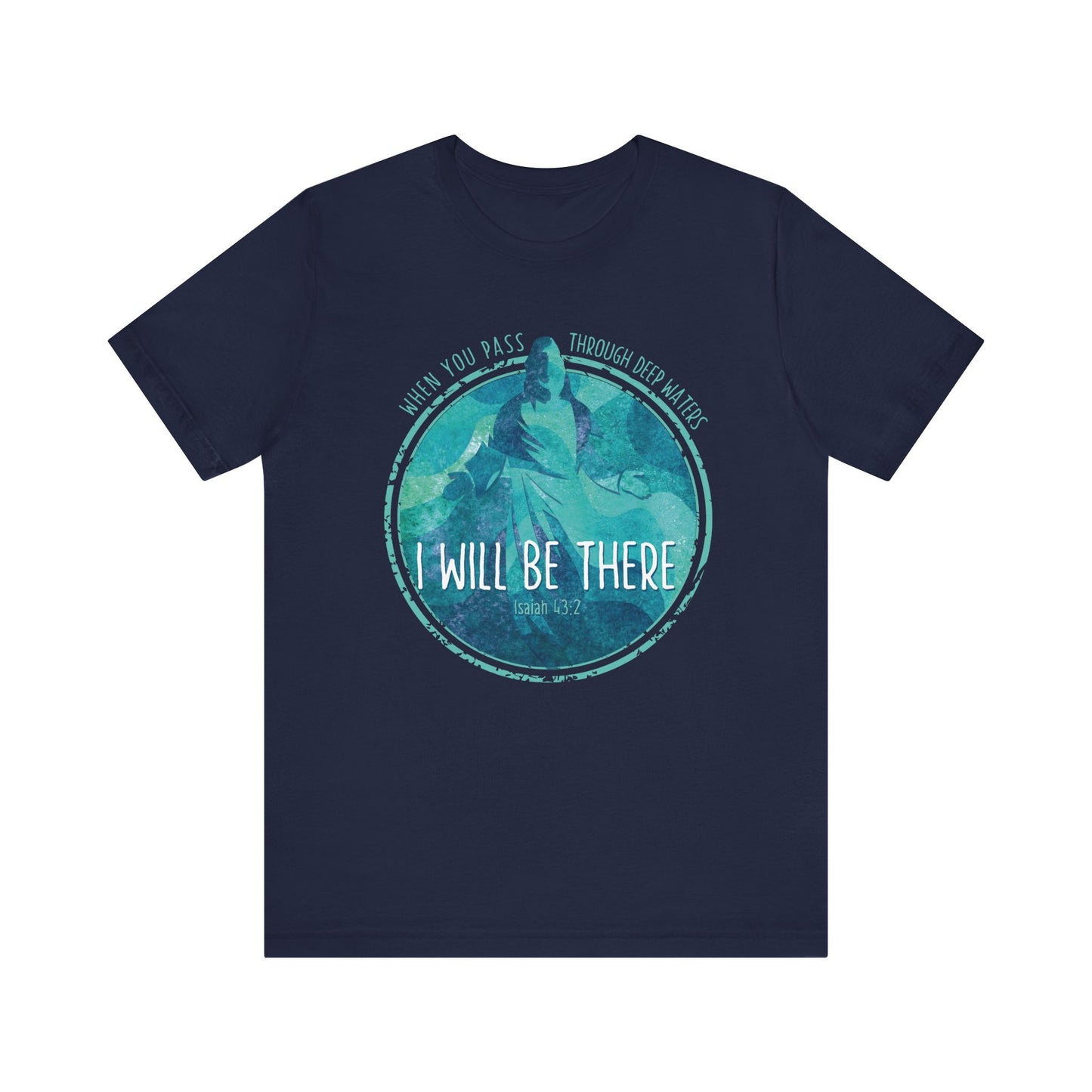 WHEN YOU PASS THROUGH DEEP WATERS - I WILL BE THERE CHRISTIAN T-shirt