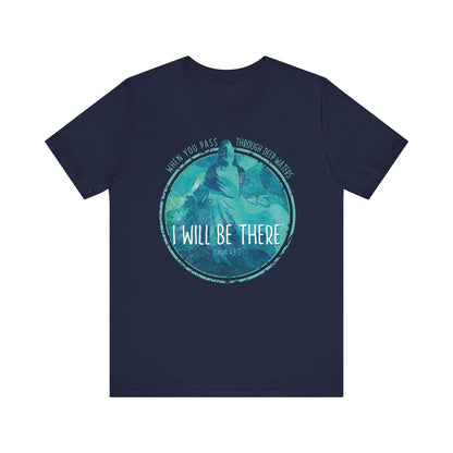 WHEN YOU PASS THROUGH DEEP WATERS - I WILL BE THERE CHRISTIAN T-shirt