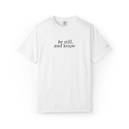 BE STILL, AND KNOW - EMBROIDERED Inspirational Garment-Dyed T-Shirt