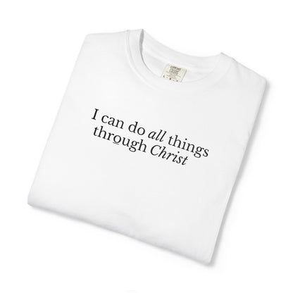 I CAN DO ALL THINGS THROUGH CHRIST - EMBROIDERED Inspirational Garment-Dyed T-Shirt