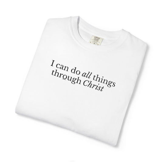 I CAN DO ALL THINGS THROUGH CHRIST - EMBROIDERED Inspirational Garment-Dyed T-Shirt