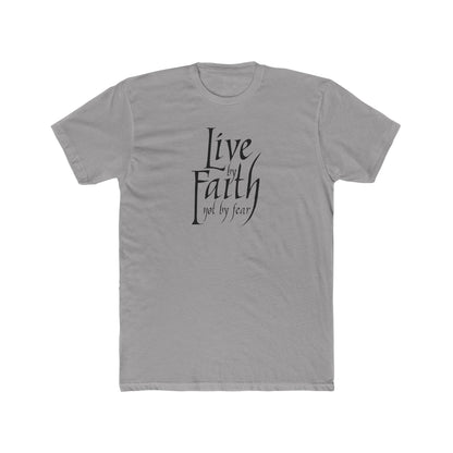 LIVE BY FAITH - NOT BY FEAR! Unisex Cotton T-shirt