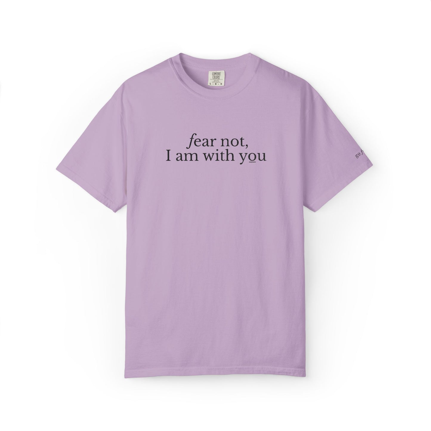 FEAR NOT I AM WITH YOU - EMBROIDERED Inspirational Garment-Dyed T-Shirt