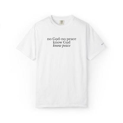 NO GOD-NO PEACE, KNOW GOD-KNOW PEACE - EMBROIDERED Inspirational Garment-Dyed T-Shirt