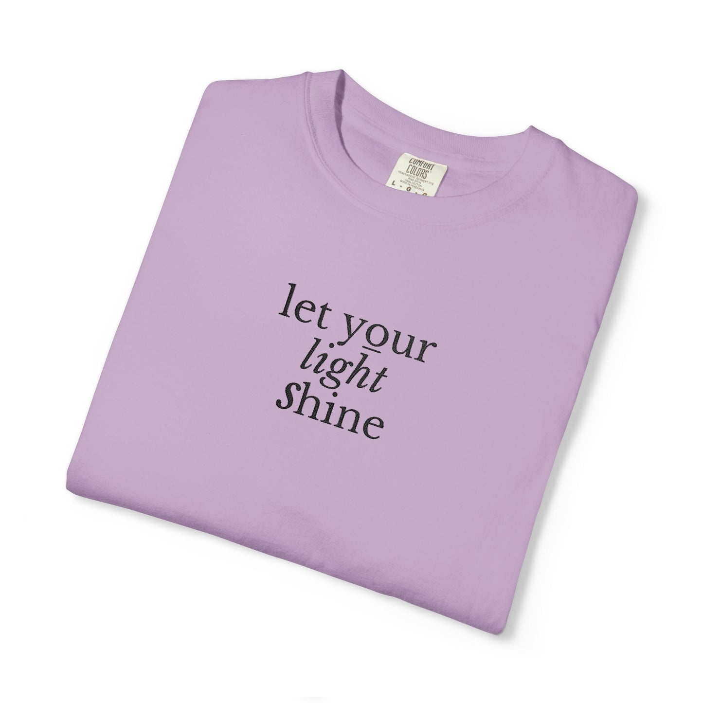 LET YOUR LIGHT SHINE - EMBROIDERED Inspirational Garment-Dyed T-Shirt