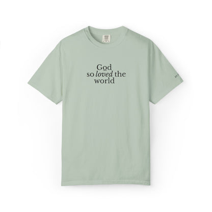 GOD SO LOVED THE WORLD - EMBROIDERED Inspirational Garment-Dyed T-Shirt