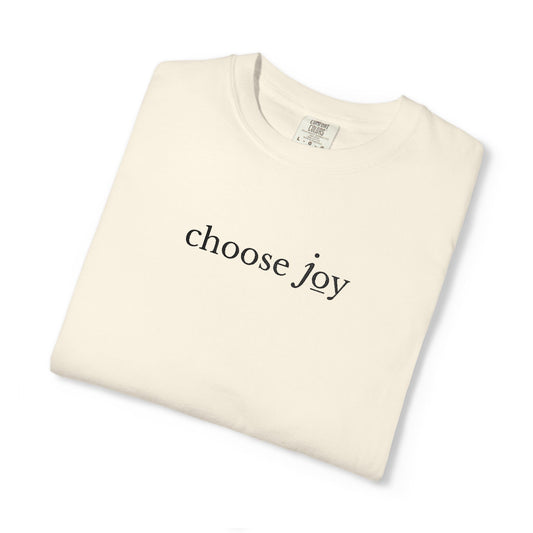 CHOOSE JOY- EMBROIDERED Inspirational Garment-Dyed T-Shirt