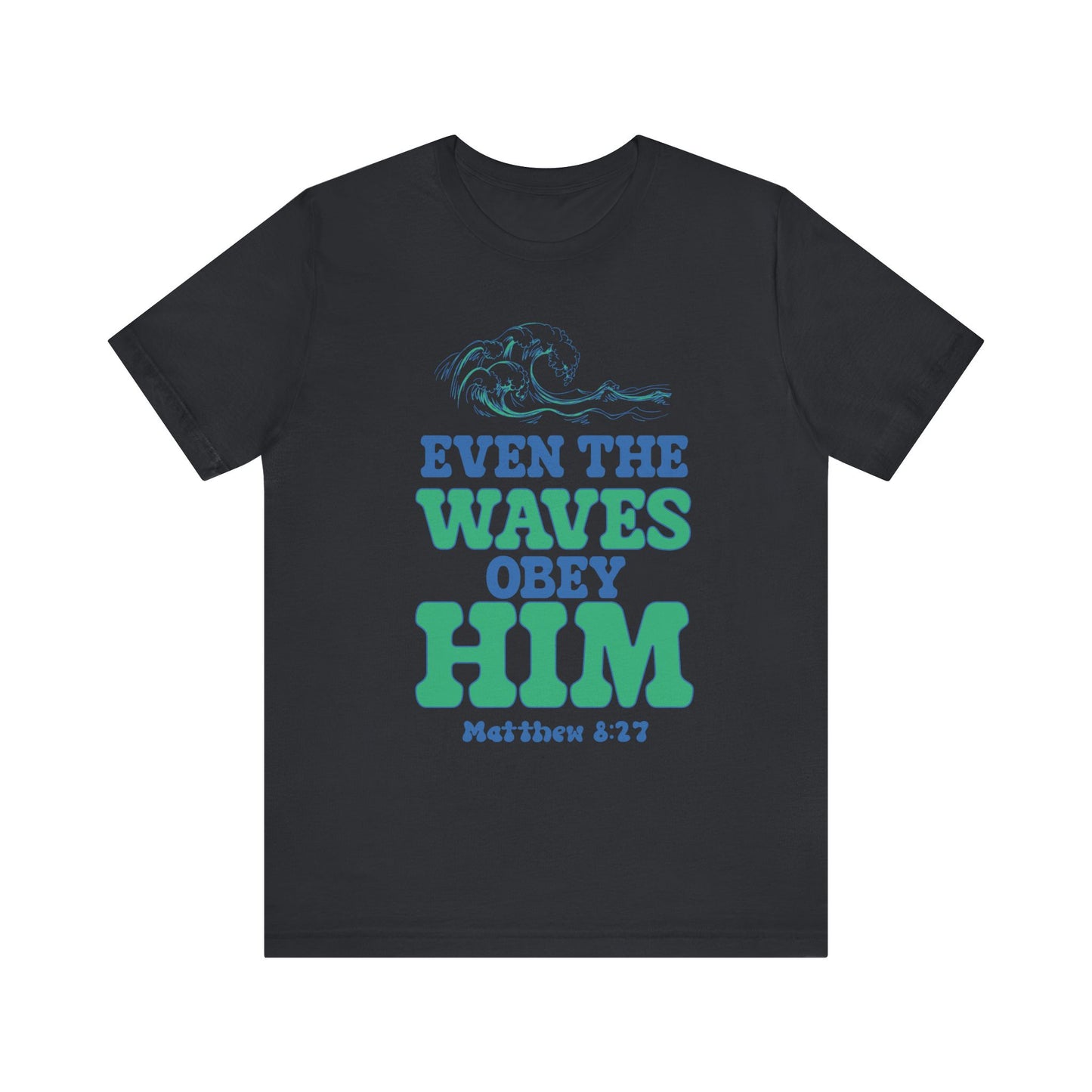 EVEN THE WAVES OBEY HIM CHRISTIAN T-shirt