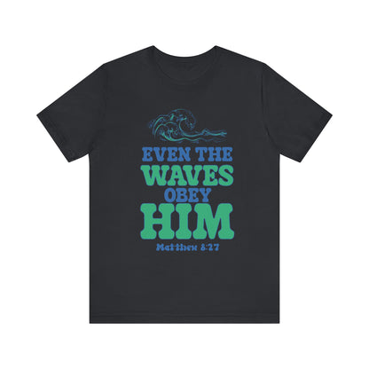 EVEN THE WAVES OBEY HIM CHRISTIAN T-shirt
