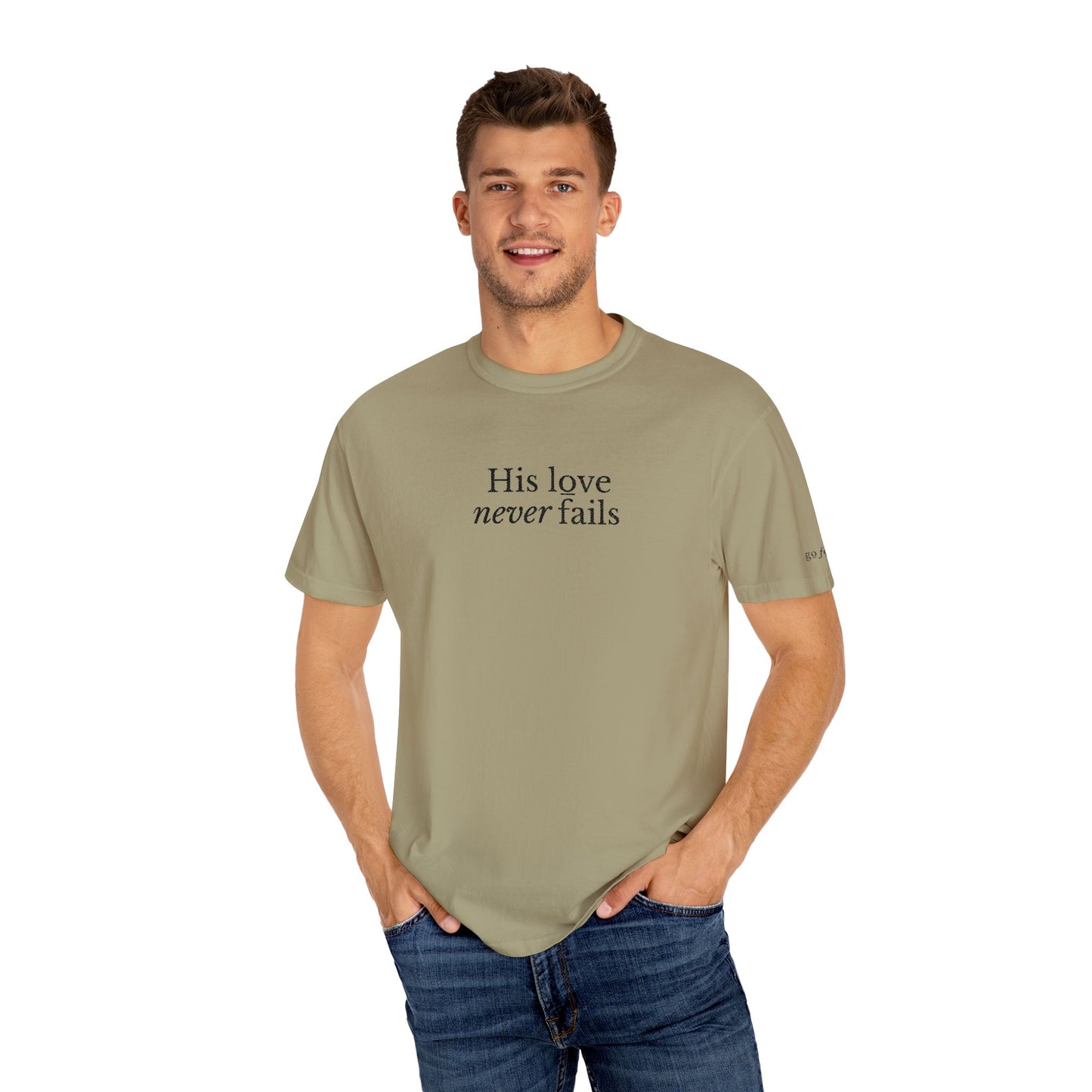 HIS LOVE NEVER FAILS - EMBROIDERED Inspirational Garment-Dyed T-Shirt