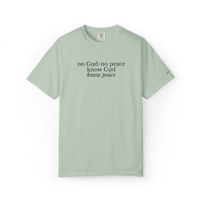 NO GOD-NO PEACE, KNOW GOD-KNOW PEACE - EMBROIDERED Inspirational Garment-Dyed T-Shirt