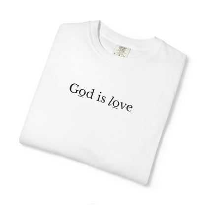 GOD IS LOVE - EMBROIDERED Inspirational Garment-Dyed T-Shirt