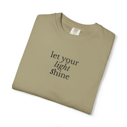 LET YOUR LIGHT SHINE - EMBROIDERED Inspirational Garment-Dyed T-Shirt