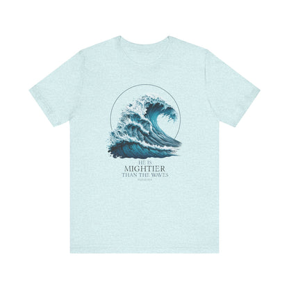 HE IS MIGHTIER THAN THE WAVES - PSALM 93:4 CHRISTIAN T-shirt