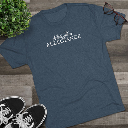 WEAR YOUR ALLEGIANCE Unisex Tri-Blend Crew Tee